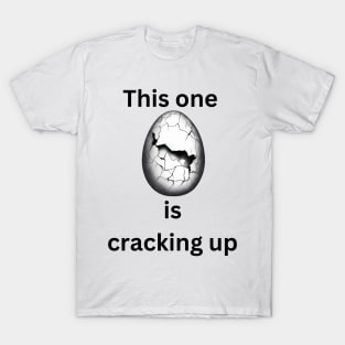 This one is cracking up T-Shirt